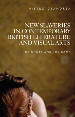 New Slaveries in Contemporary British Literature and Visual Arts: The Ghost and the Camp cover
