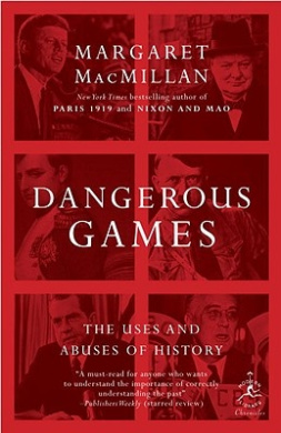 Dangerous Games: The Uses and Abuses of History (Modern Library Chronicles) cover