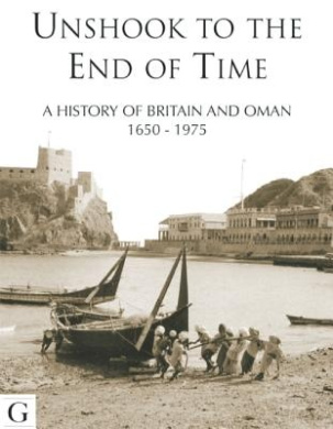 Unshook Till the End of Time: A History of Relations Between Britain and Oman, 1650-1970 cover