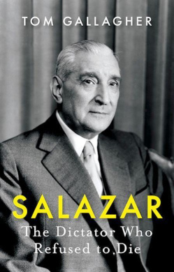 Salazar: The Dictator Who Refused to Die cover
