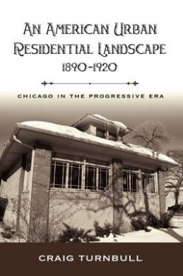 An American Urban Residential Landscape, 1890-1920: Chicago in the Progressive Era cover