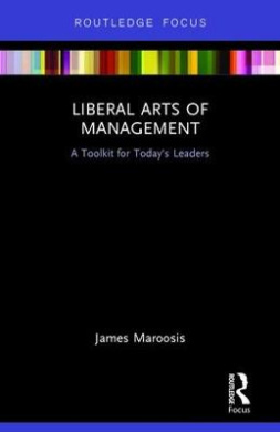 Liberal Arts of Management: A Toolkit for Today's Leaders cover