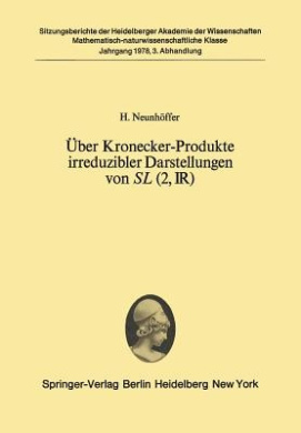 Uber Kronecker-Produkte Irreduzibler Darstellungen von SL (2, IR) (Sitzungsberichte Der Heidelberger Akademie Der Wissenschaften / Sitzungsber.Heidelberg 78) cover