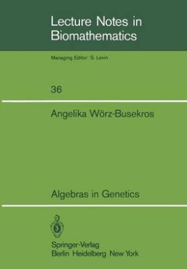 Algebras in Genetics (Lecture Notes in Biomathematics) cover