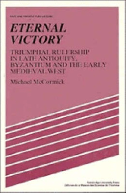 Eternal Victory: Triumphal Rulership in Late Antiquity, Byzantium and the Early Medieval West (Past and Present Publications) cover