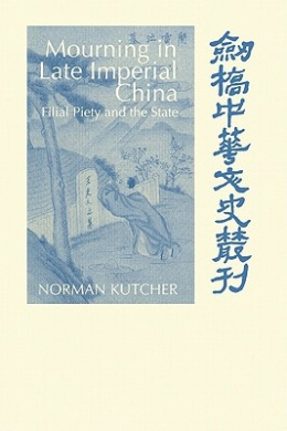 Mourning in Late Imperial China: Filial Piety and the State (Cambridge Studies in Chinese History, Literature & Institutions) cover
