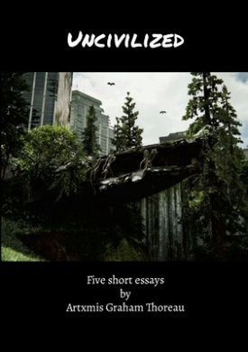 Uncivilized: Five short essays by Artxmis Graham Thoreau cover