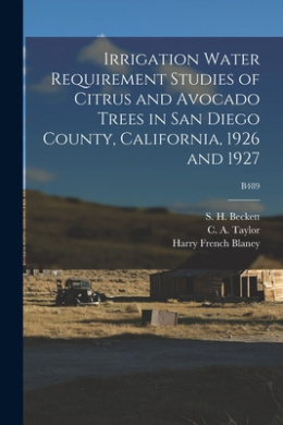 Irrigation Water Requirement Studies of Citrus and Avocado Trees in San Diego County, California, 1926 and 1927; B489 cover