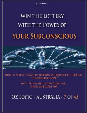 Win the Lottery with the power of your subconscious - OZ LOTTO - AUSTRALIA -: How to achieve financial freedom and prosperity through the Pendelmethode(c) cover