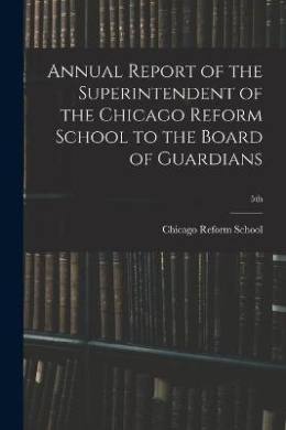 Annual Report of the Superintendent of the Chicago Reform School to the Board of Guardians; 5th cover