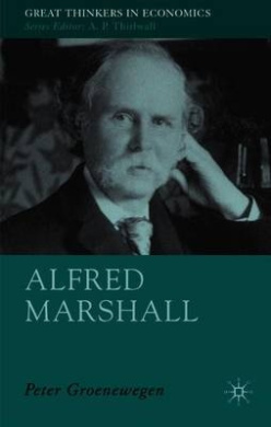 Alfred Marshall: Economist 1842-1924 (Great Thinkers in Economics) cover