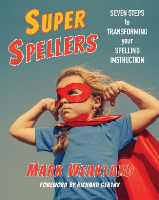 Super Spellers: Seven Steps to Transforming Your Spelling Instruction cover