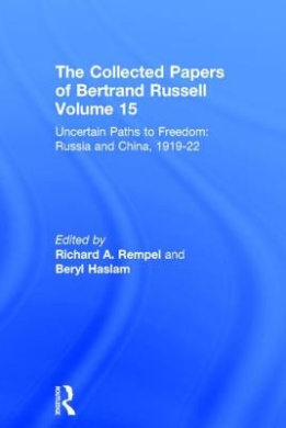 The Collected Papers of Bertrand Russell: Uncertain Paths to Freedom: Russia and China 1919-1922: Volume 15 (The Collected Papers of Bertrand Russell) cover