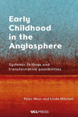 Early Childhood in the Anglosphere: Systemic Failings and Transformative Possibilities cover