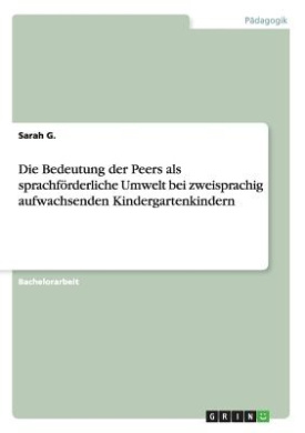 Die Bedeutung der Peers als sprachfrderliche Umwelt bei zweisprachig aufwachsenden Kindergartenkindern cover