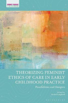 Theorizing Feminist Ethics of Care in Early Childhood Practice: Possibilities and Dangers (Feminist Thought in Childhood Research) cover